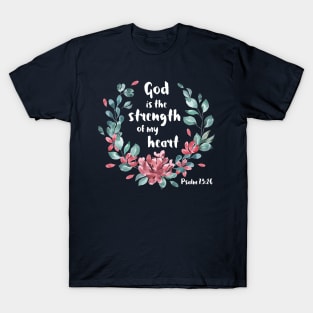 Christian Bible Verse: God is the strength of my heart (white text with flower wreath) T-Shirt